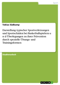 Titel: Darstellung typischer Sportverletzungen und Sportschäden bei Basketballspielern  u n d  Überlegungen zu ihrer Prävention durch spezielle Übungs- und Trainingsformen