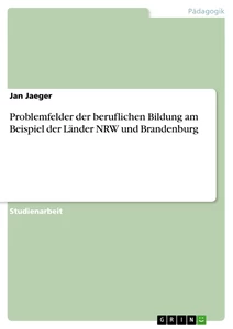 Titel: Problemfelder der beruflichen Bildung am Beispiel der Länder NRW und Brandenburg
