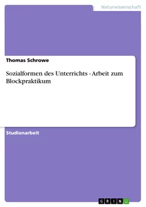 Titel: Sozialformen des Unterrichts - Arbeit zum Blockpraktikum