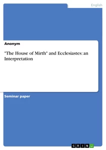 Title: "The House of Mirth" and Ecclesiastes: an Interpretation