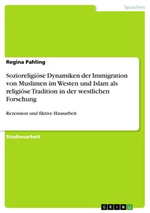 Title: Sozioreligiöse Dynamiken der Immigration von Muslimen im Westen und Islam als religiöse Tradition in der westlichen Forschung