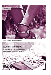 Title: Ja, Nein, Vielleicht? - Homosexualität und Coming Out in der deutschen Jugendliteratur