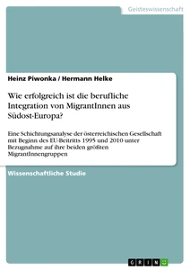 Title: Wie erfolgreich ist die berufliche Integration von MigrantInnen aus Südost-Europa?