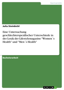 Titel: Die Lexik der Lifestylemagazine "Women's Health" und "Men's Health". Geschlechterspezifische Unterschiede