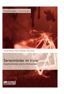 Titel: Serienmörder im Visier. Gewaltverbrecher und ihre Hintergründe