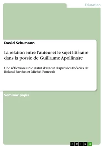 Titel: La relation entre l’auteur et le sujet littéraire dans la poésie de Guillaume Apollinaire