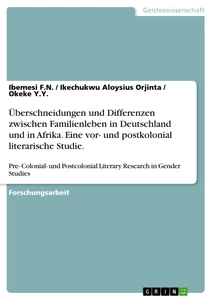Title: Überschneidungen und Differenzen zwischen Familienleben in Deutschland und in Afrika. Eine vor- und postkolonial literarische Studie.