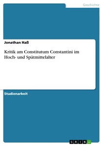 Titel: Kritik am Constitutum Constantini im Hoch- und Spätmittelalter