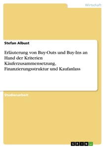 Titel: Erläuterung von Buy-Outs und Buy-Ins an Hand der Kriterien Käuferzusammensetzung, Finanzierungsstruktur und Kaufanlass