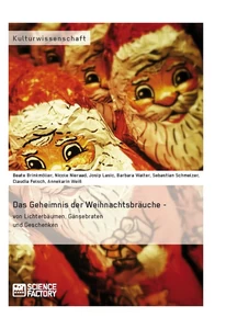 Titel: Das Geheimnis der Weihnachtsbräuche - von Lichterbäumen, Gänsebraten und Geschenken