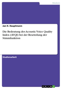Titel: Die Bedeutung des Acoustic Voice Quality Index (AVQI) bei der Beurteilung der Stimmfunktion
