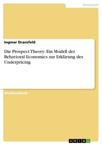 Title: Die Prospect Theory: Ein Modell der Behavioral Economics zur Erklärung des Underpricing