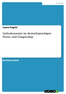 Titel: Liebeskonzepte im deutschsprachigen Porno- und Gangsta-Rap