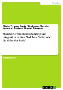 Title: Migration, Fremdheitserfahrung und Integration in Sten Nadolnys "Selim oder die Gabe der Rede"