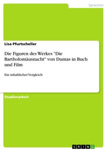 Titel: Die Figuren des Werkes "Die Bartholomäusnacht" von Dumas in Buch und Film