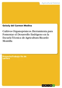 Titel: Cultivos Organopónicos. Herramienta para Fomentar el Desarrollo Endógeno en la Escuela Técnica de Agricultura Ricardo Montilla