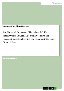 Titel: Zu Richard Sennetts "Handwerk". Der Handwerksbegriff bei Sennett und im Kontext der Studienfächer Germanistik und Geschichte
