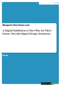 Title: A Digital Exhibition to Pave Way for V&A’s Future. Decode-Digital Design Sensations