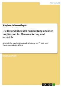 Titel: Die Besonderheit der Bankleistung und ihre Implikation für Bankmarketing und -vertrieb