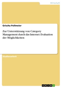 Titel: Zur Unterstützung von Category Management durch das Internet: Evaluation der Möglichkeiten