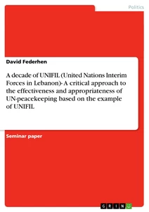 Título: A decade of UNIFIL (United Nations Interim Forces in Lebanon)- A critical approach to the effectiveness and appropriateness of UN-peacekeeping based on the example of UNIFIL