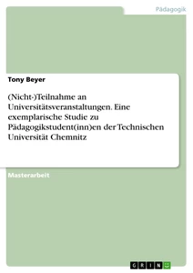 Titel: (Nicht-)Teilnahme an Universitätsveranstaltungen. Eine exemplarische Studie zu Pädagogikstudent(inn)en der Technischen Universität Chemnitz