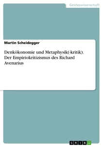 Title: Denkökonomie und Metaphysik(-kritik). 
Der Empiriokritizismus des Richard Avenarius