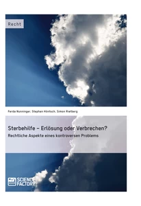 Sterbehilfe – Erlösung oder Verbrechen? 
Rechtliche Aspekte eines kontroversen Problems