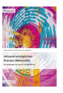 Inklusion ermöglichen – Grenzen überwinden. Schulpädagogik bei Kindern mit Behinderung