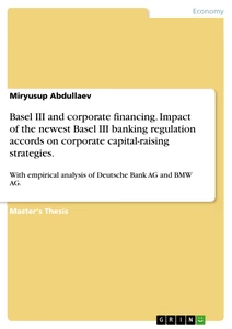 Title: Basel III and corporate financing. Impact of the newest Basel III banking regulation accords on corporate capital-raising strategies.