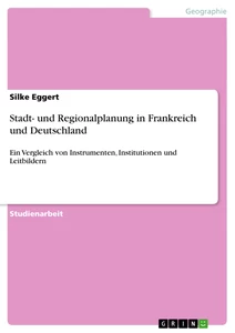 Titel: Stadt- und Regionalplanung in Frankreich und Deutschland