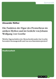 Titel: Die Funktion der Figur des Prometheus im antiken Mythos und im Gedicht von Johann Wolfgang von Goethe