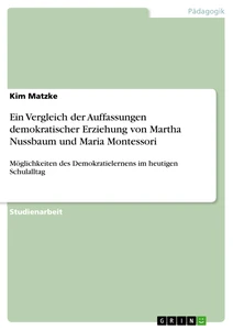 Title: Ein Vergleich der Auffassungen demokratischer Erziehung von Martha Nussbaum und Maria Montessori