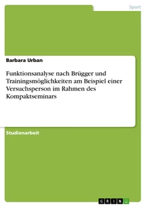 Titel: Funktionsanalyse nach Brügger und Trainingsmöglichkeiten am Beispiel einer Versuchsperson im Rahmen des Kompaktseminars