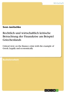Titel: Rechtlich und wirtschaftlich kritische Betrachtung der Finanzkrise am Beispiel Griechenlands