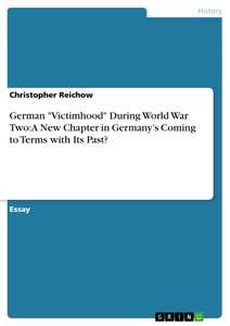 Title: German "Victimhood" During World War Two: A New Chapter in Germany’s Coming to Terms with Its Past?
