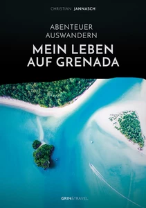 Title: Abenteuer Auswandern. Mein Leben auf Grenada