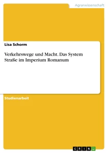 Titel: Verkehrswege und Macht. Das System Straße im Imperium Romanum