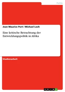Titel: Eine kritische Betrachtung der Entwicklungspolitik in Afrika