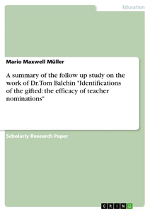 Title: A summary of the follow up study on the work of Dr. Tom Balchin "Identifications of the gifted: the efficacy of teacher nominations"