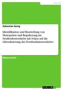 Titel: Identifikation und Beurteilung von Monopolen und Regulierung im Straßenfernverkehr mit Fokus auf die Liberalisierung des Fernbuslinienverkehrs