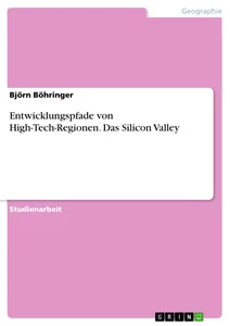 Titel: Entwicklungspfade von High-Tech-Regionen. Das Silicon Valley