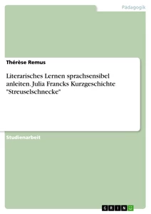 Titel: Literarisches Lernen sprachsensibel anleiten. Julia Francks Kurzgeschichte "Streuselschnecke"