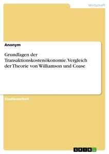 Titel: Grundlagen der Transaktionskostenökonomie. Vergleich der Theorie von Williamson und Coase