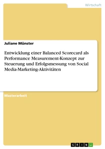 Title: Entwicklung einer Balanced Scorecard als Performance Measurement-Konzept zur Steuerung und Erfolgsmessung von Social Media-Marketing-Aktivitäten