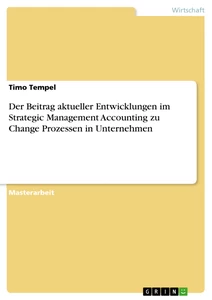 Titel: Der Beitrag aktueller Entwicklungen im Strategic Management Accounting zu Change Prozessen in Unternehmen