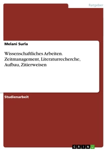 Title: Wissenschaftliches  Arbeiten. Zeitmanagement, Literaturrecherche, Aufbau, Zitierweisen