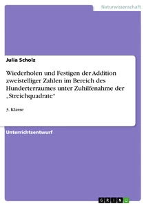 Wiederholen und Festigen der Addition zweistelliger Zahlen im Bereich des Hunderterraumes unter Zuhilfenahme der „Streichquadrate“
