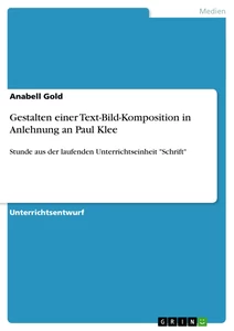 Title: Gestalten einer Text-Bild-Komposition in Anlehnung an Paul Klee