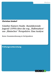 Titel: Günther Kaisers Studie ‚Randalierende Jugend’ (1959) über die sog. „Halbstarken“ aus „filmischer“ Perspektive. Eine Analyse